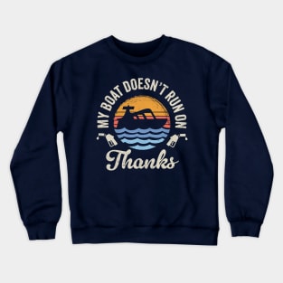 My Boat Doesn't Run On Thanks: Retro Boating Humor Crewneck Sweatshirt